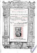 Primera parte de la introduction del symbolo de la fe en la qual se trata de las excelencias de la fe, y de los dos principales mysterios della: ... repartida en cinco partes. Por el p.m.f. Luys de Granada de la orden de Sancto Domingo, y de nueuo por el mismo añadida y emendada en esta postrera impression. Añadiose en la tercera parte vn tratado del inefable mysterio de la Passion del Salvador ..
