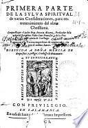 Primera parte de la sylua spiritual de varias consideraciones, para entretenimiento del alma christiana