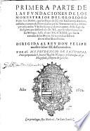 Primera parte de las fundaciones de los monesterios [sic] del glorioso Padre San Benito ... y de los santos ... varones desta sagrada religion, que desde el año DXL ... hasta el año DCCcXIIII ...