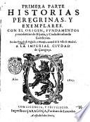 Primera parte historias peregrinas, y exemplares. Con el origen, fundamentos y excelencias de Espana, y ciudades a donde sucedieron. Por don Goncalo de Cespedes y Meneses ..