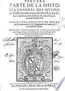 Primera [-tercera] parte de la histoiria general del Mundo, de 17. años del tiempo del señor Rey don Felipe 2. el Prudente, desde el año de 1554. hasta el de 1570. Escritta por Antonio de Herrera, ... nueuemente impressa, y añadida