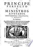 Principe perfecto y ministros aiustados, documentos politicos, y morales... por el R. P. Andrés Mendo,...