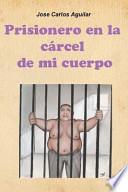 Prisionero En La Carcel de Mi Cuerpo