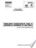 Problemas estructurales para el desarrollo económico de Guatemala