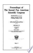 Proceedings of the second Pan American Scientific Congress, Washington, U.S.A., Monday, December 27, 1915 to Saturday, January 8, 1916 1915- 1916 v. 5