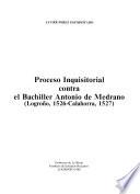 Proceso inquisitorial contra el Bachiller Antonio de Medrano, Logroño, 1526-Calahorra, 1527
