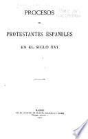 Procesos de protestantes españoles en el siglo XVI.