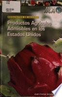 Productos Agricolas Asmisibles en los EE.UU. Requisitos de Acceso