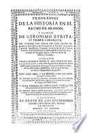 Progressos de la Historia en el reyno de Aragon, y Elogios de G. Zurita, su primer coronista
