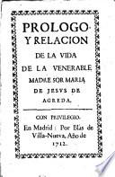 Prologo y relación de la vida de la venerable madre Sor Maria de Jesús de Agreda