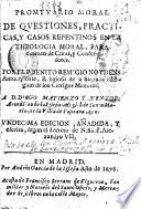 Promptuario moral de questiones practicas y casos repentinos en la theologia moral para examen de curas y confessores