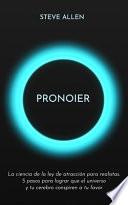 Pronoier - La ciencia de la ley de atracción para realistas. 5 pasos para lograr que el universo y tu cerebro conspiren a tu favor