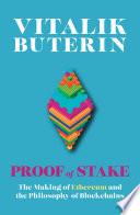Proof of Stake: The Making of Ethereum and the Philosophy of Blockchains