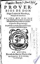 Proverbios De Don Inigo Lopez de Mendoca, Marques de Santillana ; La Obra Qve Hizo Don Iorge Manrrique a la muerte del maestro de Santiago don Rodrigo Manrrique su padre. Coplas de Mingo Reuulgo. Lo qual toto va com sus glosas acostumbradas y corrigido y emendado de nueuo
