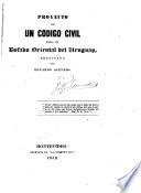 Proyecto de un Código Civil para el Estado Oriental del Uruguay. Redactado por Eduardo Acevedo