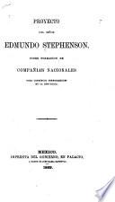 Proyecto del Señor Edmundo Stephenson, sobre formacion de compañias nacionales para construir ferrocarriles en la Republica