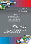Proyecto: Incorporacion del Cambio Climatico a las Estrategias de Desarrollo Rural: Sintesis de los Resultados en America Latina
