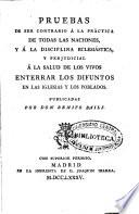 Pruebas de ser contrario a la práctica de todas las naciones y á la disciplina eclesiástica y perjudicial á la salud de los vivos enterrar los difuntos en las iglesias y los poblados