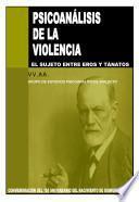 Psicoanálisis de la violencia. El sujeto entre Eros y Tánatos