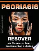 Psoriasis - Resolver sin fármacos, barros, tratamientos o dietas