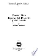 Puerto Rico: figuras del presente y del pasado y apuntes históricos