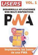 PWA - Desarrolla Aplicaciones Web Multidispositivos -Vol.1