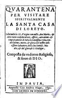 Quarantena per visitare spiritualmente la santa casa di Loreto ... Composta da un Religioso