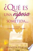 ¿Qué es una esposa sometida...y cómo convertirme en una?