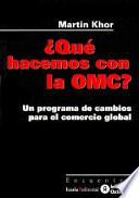 Que Hacemos Con la Omc un Programade Cambios Para el Comercio Global