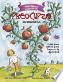 Qué Hacer Cuando Te Preocupas Demasiado