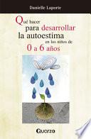 Que hacer para desarrollar la autoestima en los ninos de 0 a 6 anos / How to build Self Esteem in Children from 0 to 6