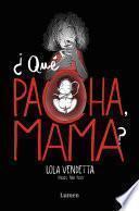 ¿qué Pacha, Mama? / What's Wrong Mom