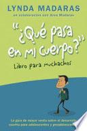 Que pasa en mi cuerpo? El libro para muchachos