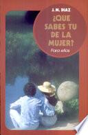 ¿Qué sabes tú de la mujer? Para ellos Díaz, Manuel. 7a. reim.