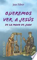 Queremos ver a Jesús de la mano de Juan