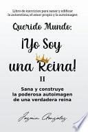 Querido Mundo: ¡Yo Soy una Reina! 2 - Sana y construye la poderosa autoimagen de una verdadera reina.