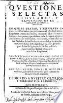 Questiones selectas regulares y exposicion de la regla de los frayles menores ...