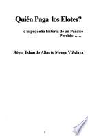 Quién paga los elotes?, o, La pequeña historia de un paraíso perdido--