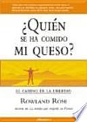 Quién se ha comido mi queso : el camino de la libertad