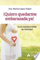 ¡Quiero quedarme embarazada ya!