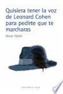 Quisiera tener la voz de Leonard Cohen para pedirte que te marcharas