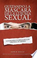 Quitando la Mascara de la Lujuria Sexual / Removing the Mask of Sexual Lust