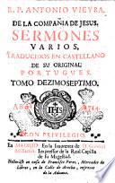 R.P. Antonio Vieyra, de la Compania de Jesus, Sermones varios, traducidos en castellano de su original portugues. Tomo primero [-XXI]