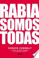Rabia Somos Todas: El Poder del Enojo Femenino Para Cambiar El Mundo