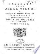 Raccolta delle opere minori di Ludovico Antonio Muratori bibliotecario del serenissimo signor duca di Modena