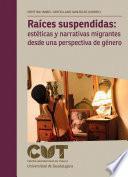 Raíces suspendidas: estéticas y narrativas migrantes desde una perspectiva de género