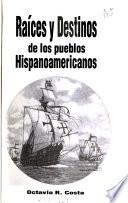 Raíces y destinos de los pueblos hispanoamericanos