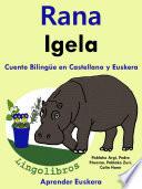 Rana - Igela: Cuento Bilingüe en Castellano y Euskera.