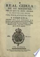 Real Cedula de su Magestad, por la que se digna aprobar la proposicion hecha por Buenaventura Roca, y Compañía, vecino de la ciudad de Barcelona, para el Establecimiento de una Diligencia de Coches desde Barcelona à Madrid, y desde Madrid à Cadiz, con varias condiciones que en ella se expresan