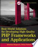 Real-World Solutions for Developing High-Quality PHP Frameworks and Applications
